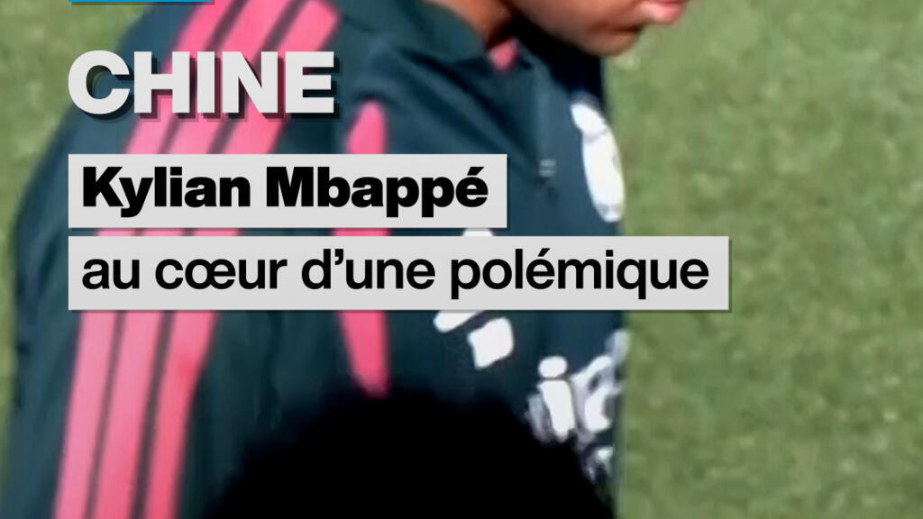Chine : Kylian Mbappé au cœur d’une polémique